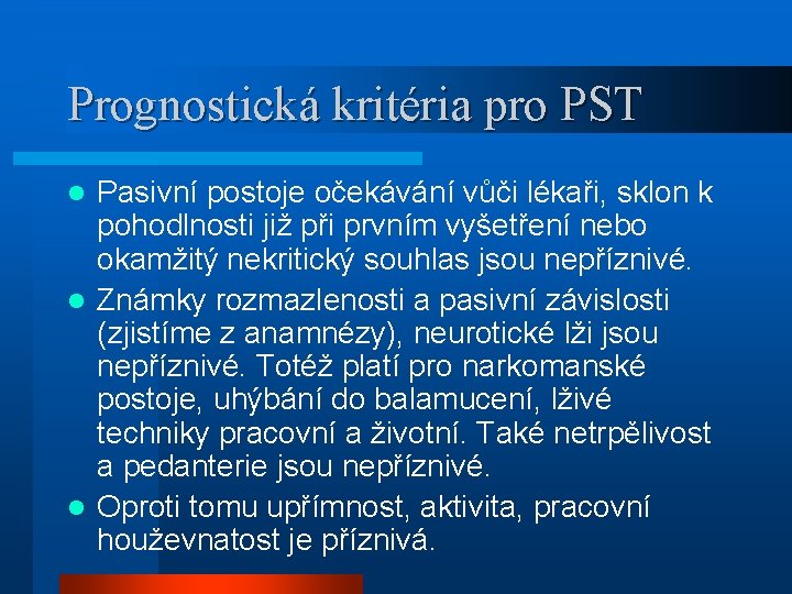 Prognostická kritéria pro PST Pasivní postoje očekávání vůči lékaři, sklon k pohodlnosti již při