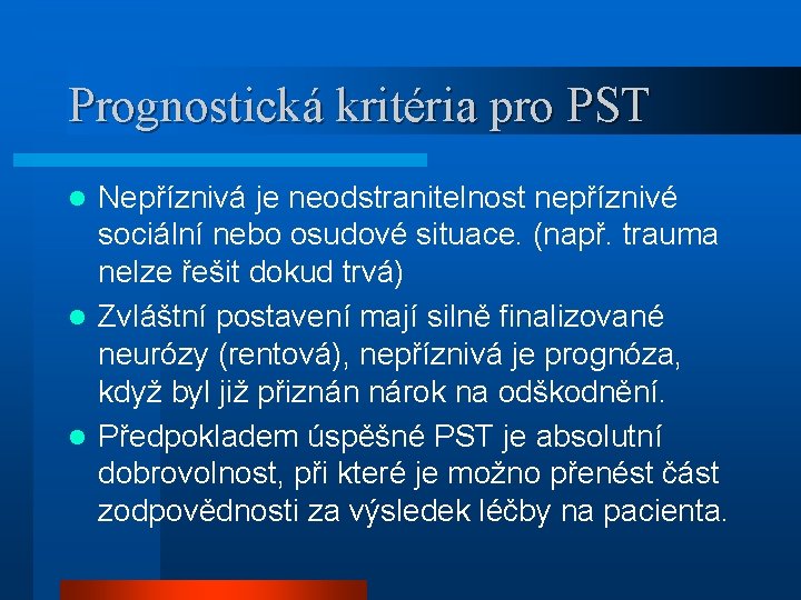 Prognostická kritéria pro PST Nepříznivá je neodstranitelnost nepříznivé sociální nebo osudové situace. (např. trauma