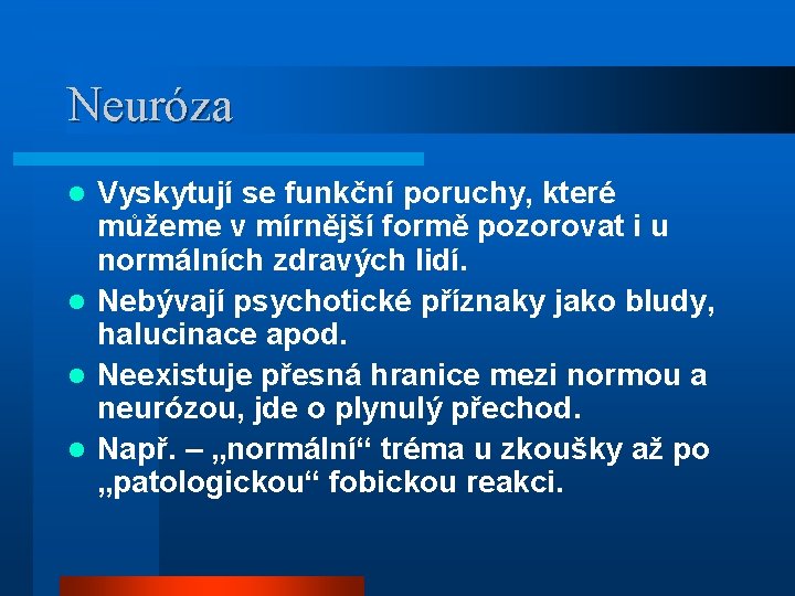 Neuróza Vyskytují se funkční poruchy, které můžeme v mírnější formě pozorovat i u normálních