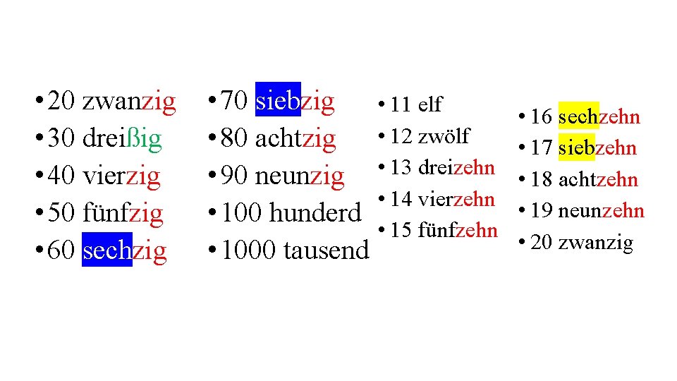  • 20 zwanzig • 30 dreißig • 40 vierzig • 50 fünfzig •