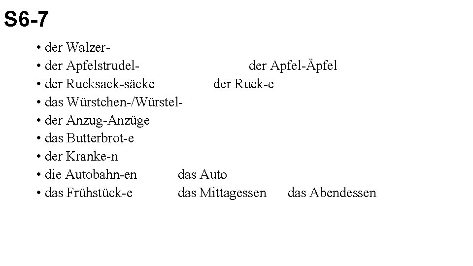 S 6 -7 • der Walzer • der Apfelstrudel- der Apfel-Äpfel • der Rucksack-säcke