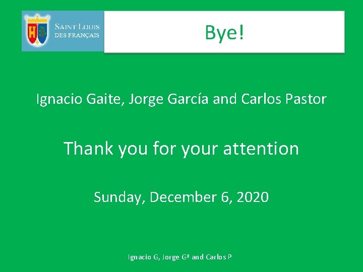 Bye! Ignacio Gaite, Jorge García and Carlos Pastor Thank you for your attention Sunday,