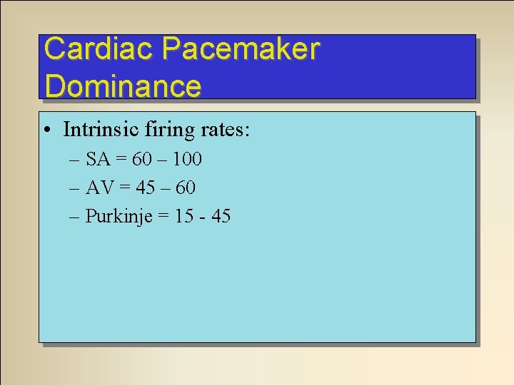 Cardiac Pacemaker Dominance • Intrinsic firing rates: – SA = 60 – 100 –