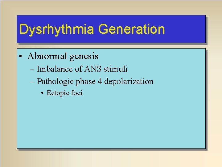 Dysrhythmia Generation • Abnormal genesis – Imbalance of ANS stimuli – Pathologic phase 4