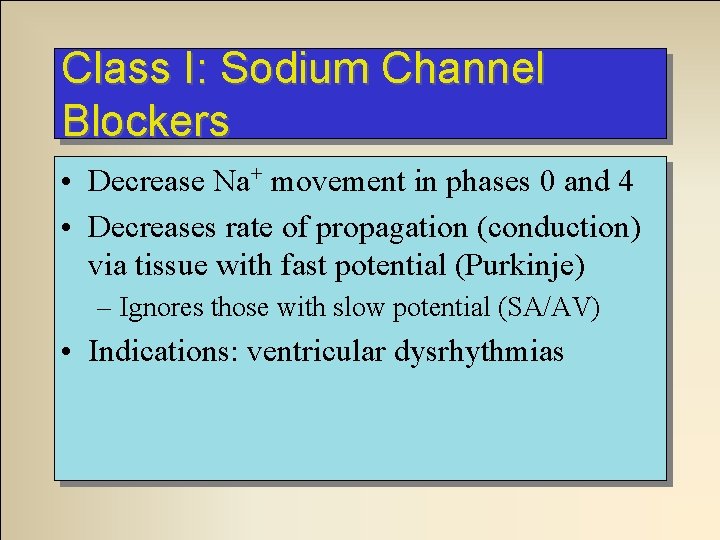 Class I: Sodium Channel Blockers • Decrease Na+ movement in phases 0 and 4