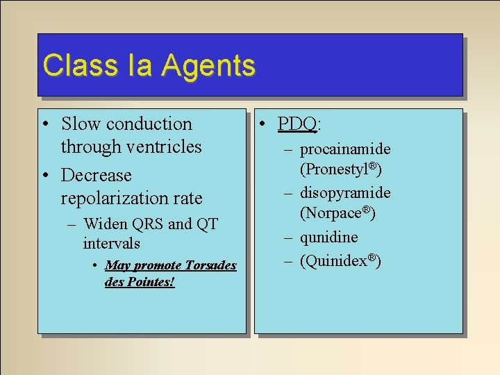 Class Ia Agents • Slow conduction through ventricles • Decrease repolarization rate – Widen