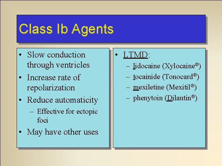 Class Ib Agents • Slow conduction through ventricles • Increase rate of repolarization •
