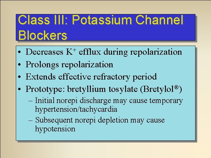 Class III: Potassium Channel Blockers • • Decreases K+ efflux during repolarization Prolongs repolarization