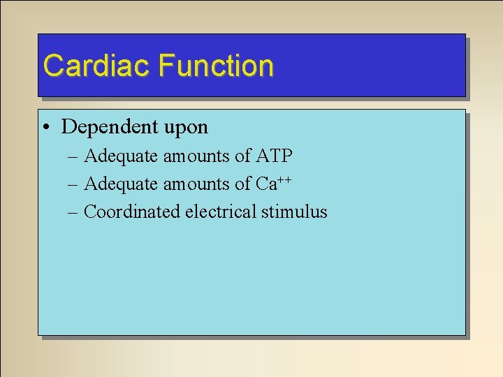 Cardiac Function • Dependent upon – Adequate amounts of ATP – Adequate amounts of
