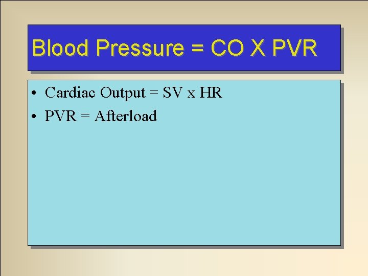 Blood Pressure = CO X PVR • Cardiac Output = SV x HR •
