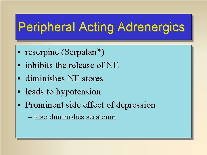 Peripheral Acting Adrenergics • • • reserpine (Serpalan®) inhibits the release of NE diminishes