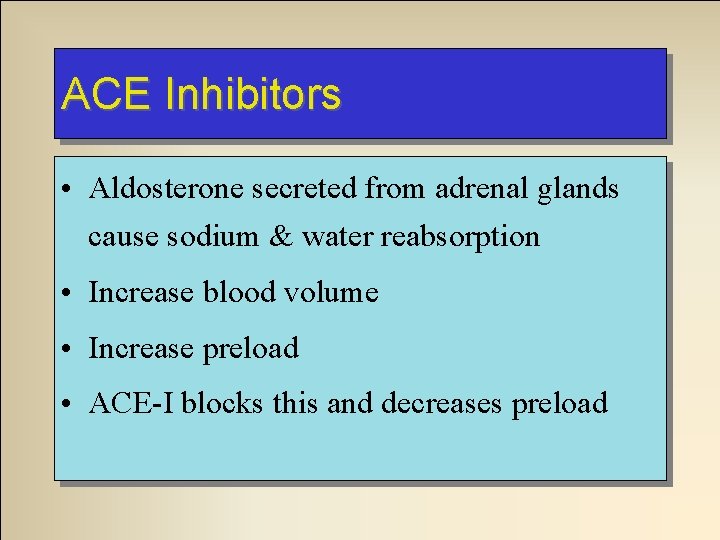 ACE Inhibitors • Aldosterone secreted from adrenal glands cause sodium & water reabsorption •