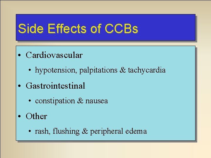 Side Effects of CCBs • Cardiovascular • hypotension, palpitations & tachycardia • Gastrointestinal •
