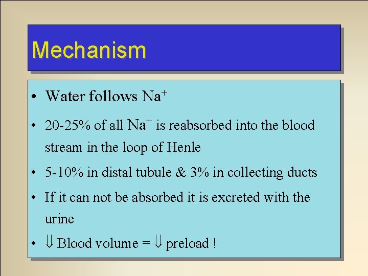 Mechanism • Water follows Na+ • 20 -25% of all Na+ is reabsorbed into