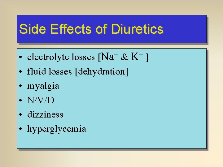 Side Effects of Diuretics • • • electrolyte losses [Na+ & K+ ] fluid