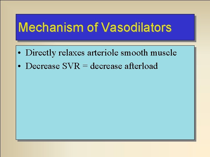 Mechanism of Vasodilators • Directly relaxes arteriole smooth muscle • Decrease SVR = decrease