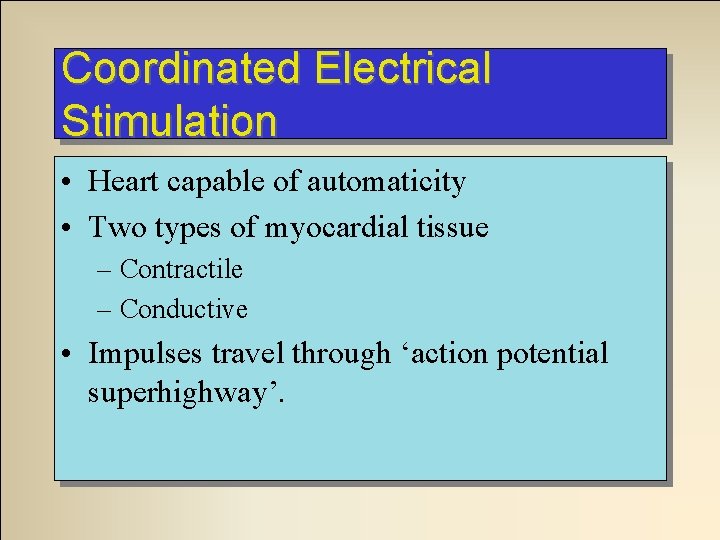 Coordinated Electrical Stimulation • Heart capable of automaticity • Two types of myocardial tissue