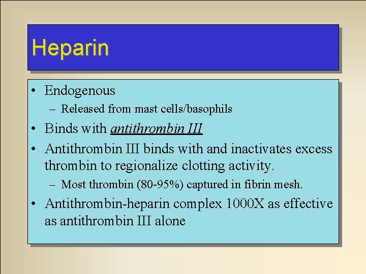 Heparin • Endogenous – Released from mast cells/basophils • Binds with antithrombin III •