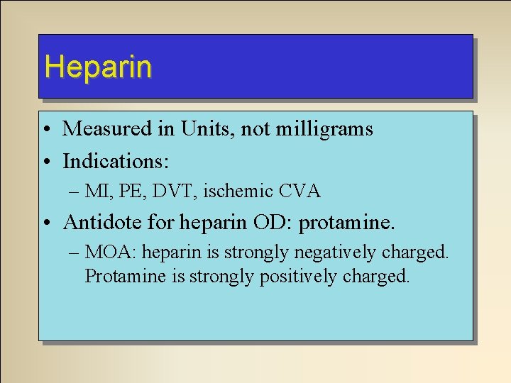 Heparin • Measured in Units, not milligrams • Indications: – MI, PE, DVT, ischemic