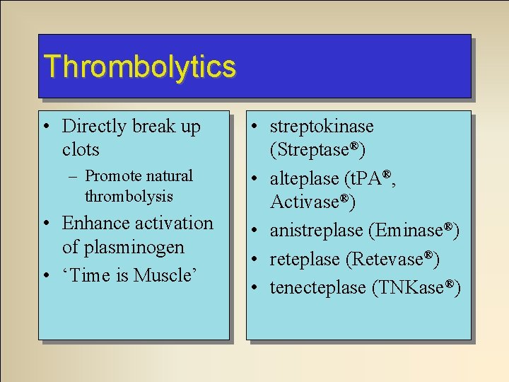 Thrombolytics • Directly break up clots – Promote natural thrombolysis • Enhance activation of