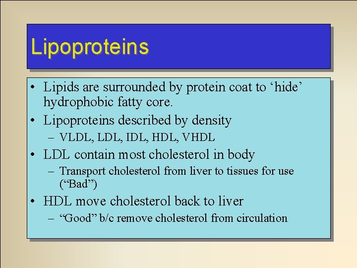 Lipoproteins • Lipids are surrounded by protein coat to ‘hide’ hydrophobic fatty core. •