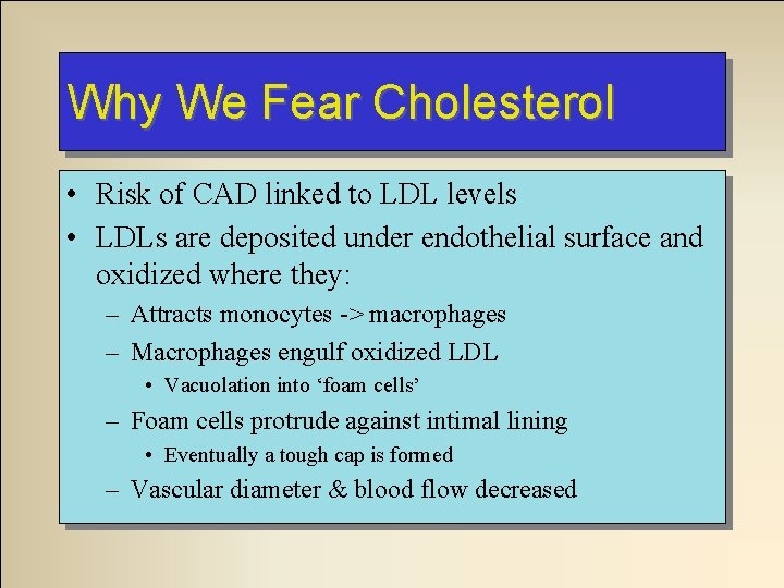Why We Fear Cholesterol • Risk of CAD linked to LDL levels • LDLs
