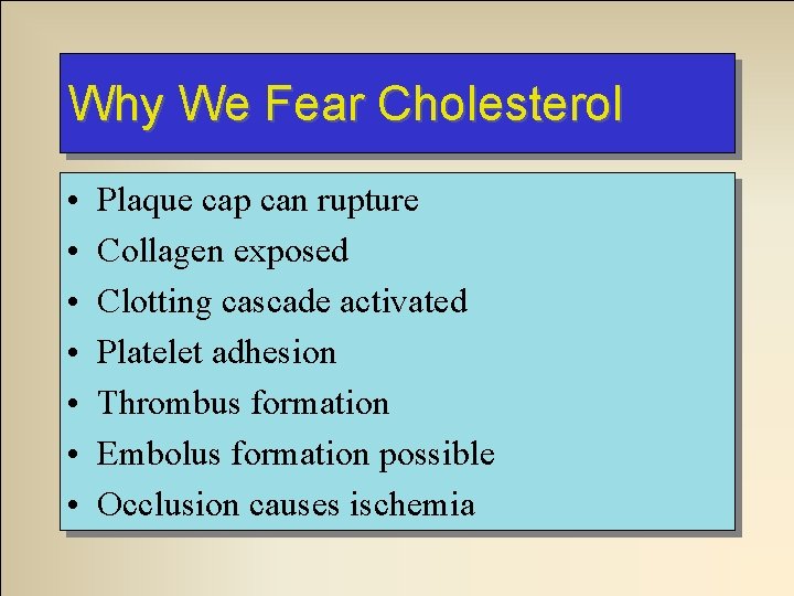 Why We Fear Cholesterol • • Plaque cap can rupture Collagen exposed Clotting cascade