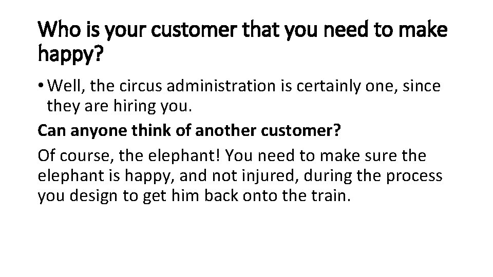 Who is your customer that you need to make happy? • Well, the circus Who is your customer that you need to make happy? • Well, the circus