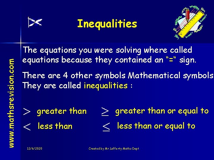 www. mathsrevision. com Inequalities The equations you were solving where called equations because they