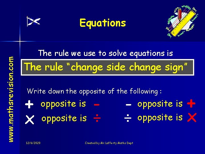 www. mathsrevision. com Equations The rule we use to solve equations is The rule