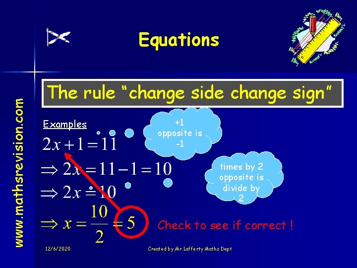 www. mathsrevision. com Equations The rule “change side change sign” Examples +1 opposite is