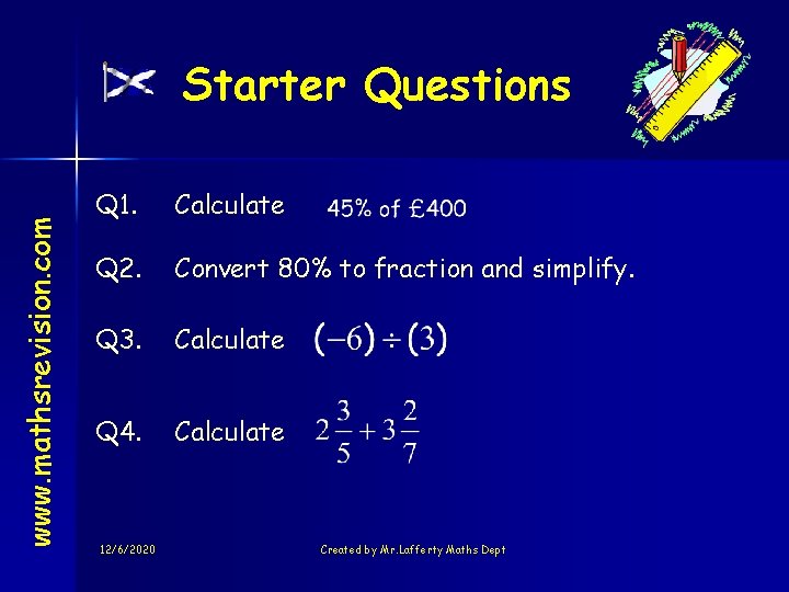 www. mathsrevision. com Starter Questions Q 1. Calculate Q 2. Convert 80% to fraction