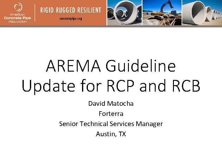 AREMA Guideline Update for RCP and RCB David Matocha Forterra Senior Technical Services Manager