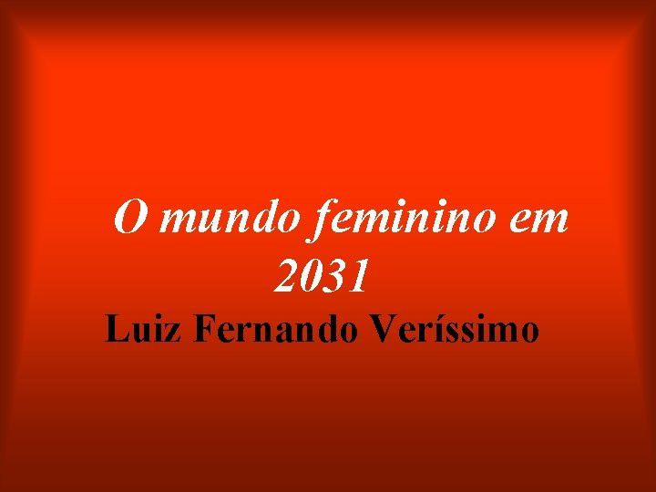 O mundo feminino em 2031 Luiz Fernando Veríssimo 