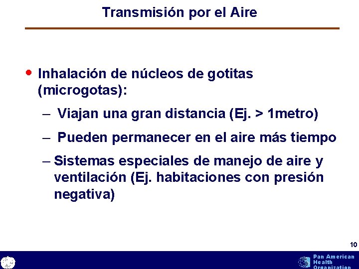 Transmisión por el Aire • Inhalación de núcleos de gotitas (microgotas): – Viajan una Transmisión por el Aire • Inhalación de núcleos de gotitas (microgotas): – Viajan una