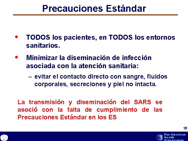 Precauciones Estándar • TODOS los pacientes, en TODOS los entornos sanitarios. • Minimizar la Precauciones Estándar • TODOS los pacientes, en TODOS los entornos sanitarios. • Minimizar la