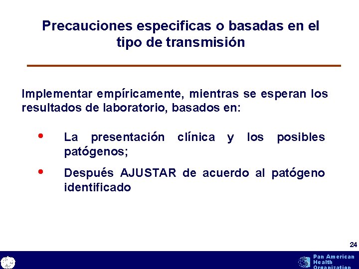 Precauciones especificas o basadas en el tipo de transmisión Implementar empíricamente, mientras se esperan Precauciones especificas o basadas en el tipo de transmisión Implementar empíricamente, mientras se esperan