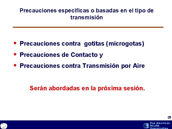 Precauciones especificas o basadas en el tipo de transmisión • Precauciones contra gotitas (microgotas) Precauciones especificas o basadas en el tipo de transmisión • Precauciones contra gotitas (microgotas)