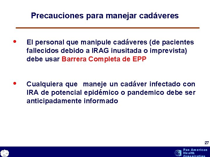 Precauciones para manejar cadáveres • El personal que manipule cadáveres (de pacientes fallecidos debido Precauciones para manejar cadáveres • El personal que manipule cadáveres (de pacientes fallecidos debido
