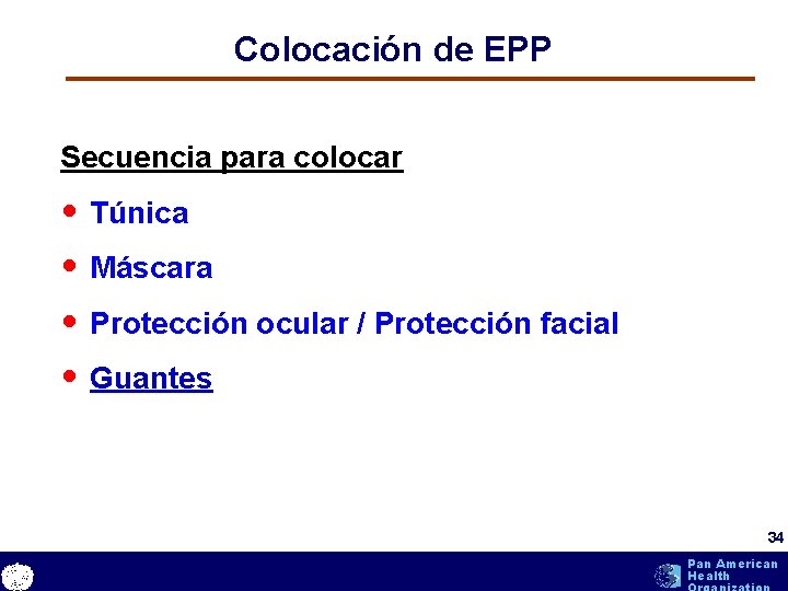 Colocación de EPP Secuencia para colocar • Túnica • Máscara • Protección ocular / Colocación de EPP Secuencia para colocar • Túnica • Máscara • Protección ocular /