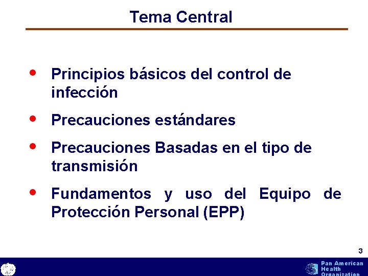 Tema Central • Principios básicos del control de infección • Precauciones estándares • Precauciones Tema Central • Principios básicos del control de infección • Precauciones estándares • Precauciones