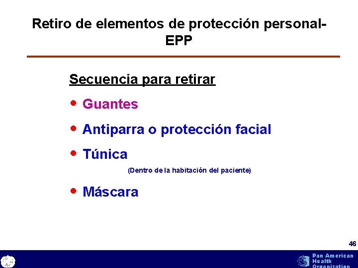 Retiro de elementos de protección personal. EPP Secuencia para retirar • Guantes • Antiparra Retiro de elementos de protección personal. EPP Secuencia para retirar • Guantes • Antiparra