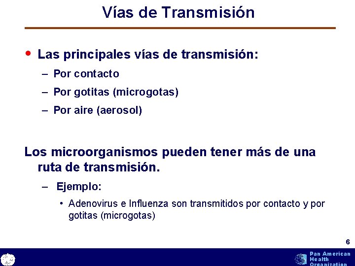 Vías de Transmisión • Las principales vías de transmisión: – Por contacto – Por Vías de Transmisión • Las principales vías de transmisión: – Por contacto – Por