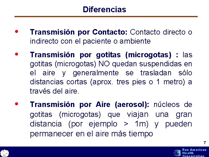 Diferencias • Transmisión por Contacto: Contacto directo o indirecto con el paciente o ambiente Diferencias • Transmisión por Contacto: Contacto directo o indirecto con el paciente o ambiente