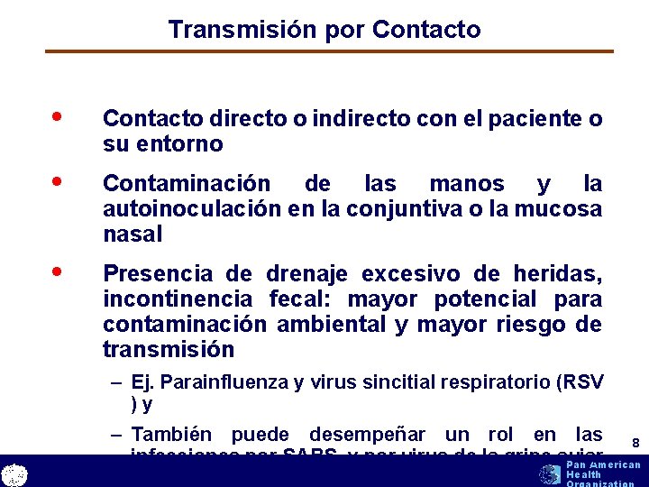 Transmisión por Contacto • Contacto directo o indirecto con el paciente o su entorno Transmisión por Contacto • Contacto directo o indirecto con el paciente o su entorno