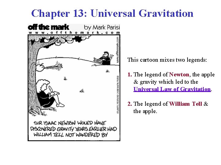 Chapter 13: Universal Gravitation This cartoon mixes two legends: 1. The legend of Newton, Chapter 13: Universal Gravitation This cartoon mixes two legends: 1. The legend of Newton,