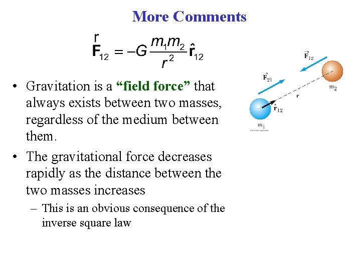 More Comments • Gravitation is a “field force” that always exists between two masses, More Comments • Gravitation is a “field force” that always exists between two masses,