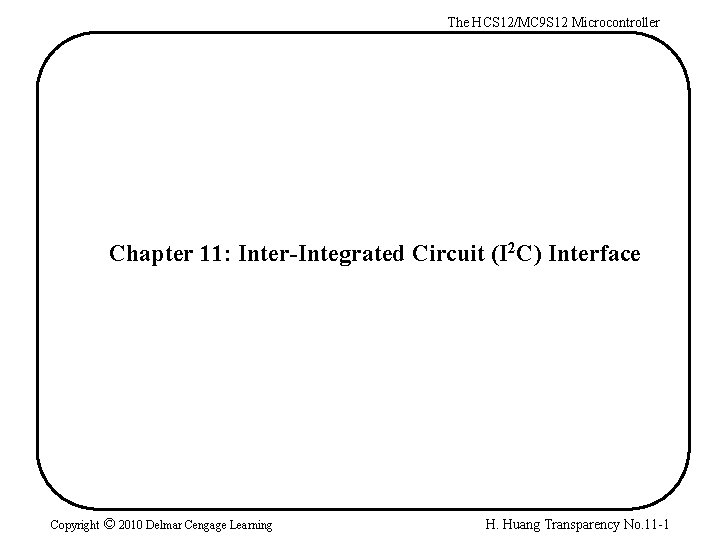 The HCS 12/MC 9 S 12 Microcontroller Chapter 11: Inter-Integrated Circuit (I 2 C)