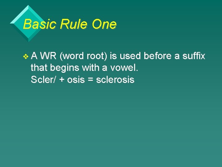 Basic Rule One v. A WR (word root) is used before a suffix that