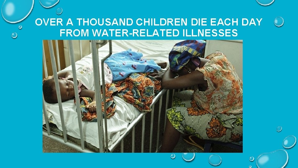 OVER A THOUSAND CHILDREN DIE EACH DAY FROM WATER-RELATED ILLNESSES 